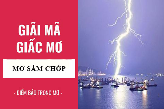 Phân tích giấc mơ: Nằm mơ thấy sấm chớp có ý nghĩa gì, tốt hay xấu? số liên quan